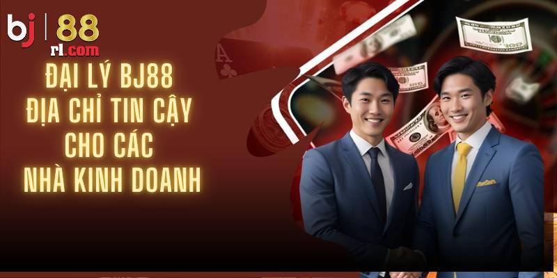 Giới thiệu đôi điều về đại lý BJ88 Giới thiệu đôi điều về đại lý BJ88